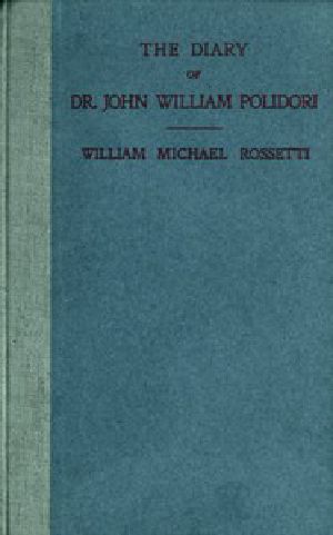 [Gutenberg 55017] • The Diary of Dr. John William Polidori / 1816, Relating to Byron, Shelley, etc.